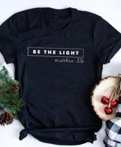 Be The Light, Matthew 5.16 t-SHIRT ft