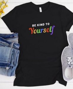 Be kind to yourself t-shirt FT