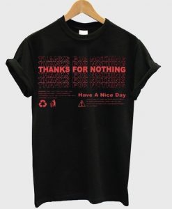 Thanks For Nothing Have A Nice Day T-Shirt FT