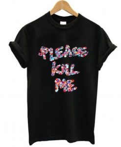 please kill me t-shirt FT