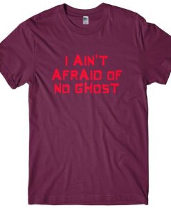 I Aint Afraid of No Ghost Halloween Homage Tshirt