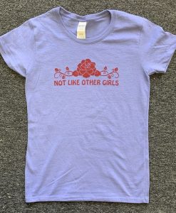 Not Like Other Girls Homage Tshirt