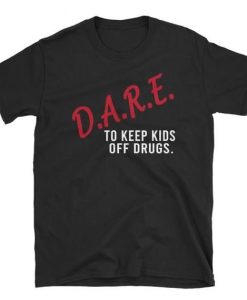 DARE To Keep Kids Off Drugs T-shirt