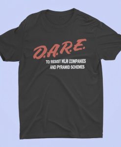 DARE To Resist MLM Companies T-shirt