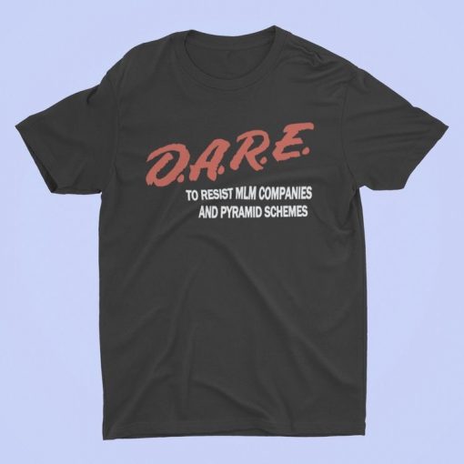 DARE To Resist MLM Companies T-shirt