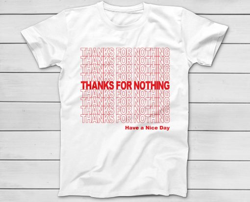 Nice Shirt Thanks For Nothing T-shirt