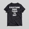 everything woke turns to Tshirt