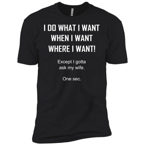 I Do What I Want When I Want Where I Want T-shirt