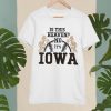 Is This Heaven No Iowa T-shirt