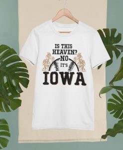 Is This Heaven No Iowa T-shirt