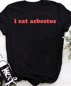 i eat asbestos T-shirt