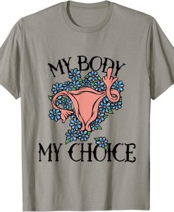 pro choice shirt my body my choice tshirt