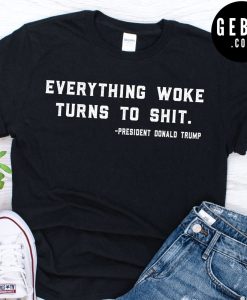 everything woke turns to Tshirt