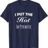 i put the hot in psychotic shirt