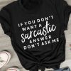 If You Dont Want A Sarcastic T-shirt