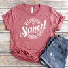 Saved By Grace Through Faith Christian T-Shirts