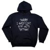 Sorry I Only Like Guys With Tattoos Soft Grunge Hoodie