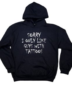 Sorry I Only Like Guys With Tattoos Soft Grunge Hoodie