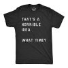 Thats A Horrible Idea What Time T-Shirt