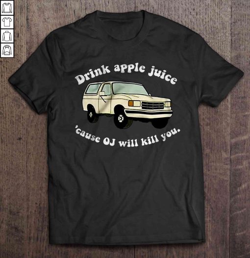 drink apple juice oj kills T-shirt