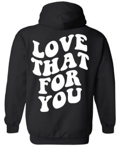 love that for you hoodie