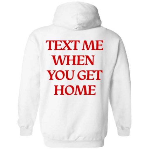 text me when you get home hoodie