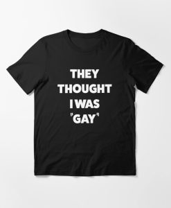 they thought i was gay shirt