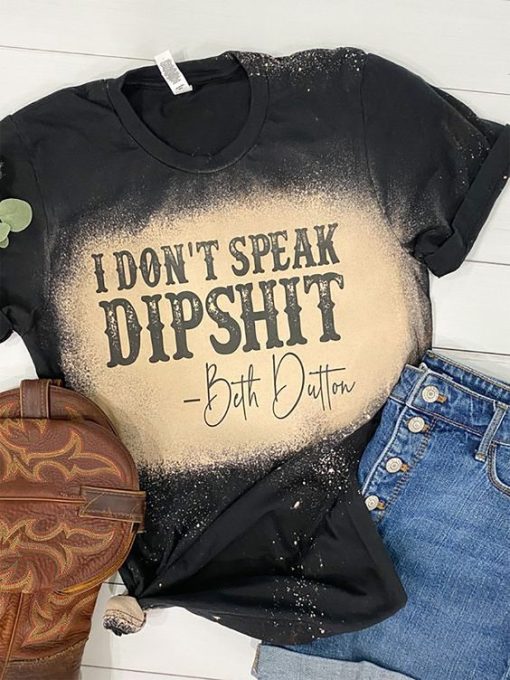 Letter Casual I Dont Speak Dipshit T-Shirts