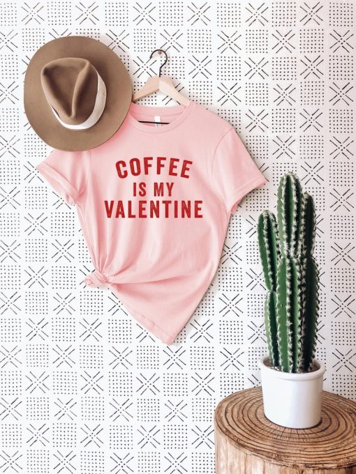 Coffee Is My Valentine Shirt