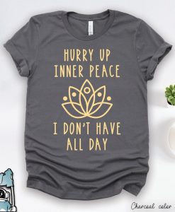 Hurry Up Inner Peace T-Shirt