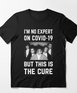 Im No Expert On Covid-19 But This Is The Cure T-shirt