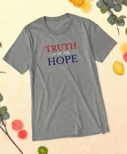 TRUTH is our only HOPE T-shirt