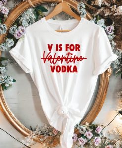 V Is For Vodka Valentine Tshirt