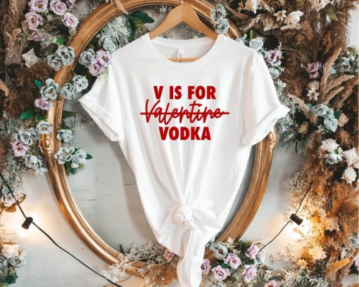 V Is For Vodka Valentine Tshirt