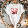 V is For Vodka T-shirt