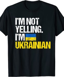 I Am Not Yelling Im Ukrainian T-Shirt