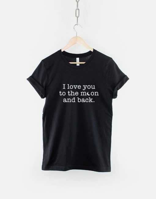 I Love You To The Moon And Back T-Shirt