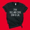 Im A Dogs And Coffee Kind Of Girl T-Shirt