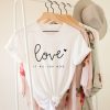 Love is All You Need T-Shirt