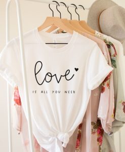 Love is All You Need T-Shirt