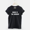 Music Is The Answer Slogan T-Shirt