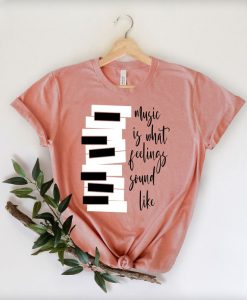 Music is What Feelings Sound Like T-Shirt