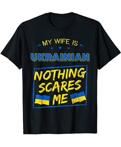 My Wife Is Ukraine No Scares Me T-shirt