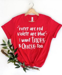 Roses Are Red Violets Are Blue I Want Tacos And Queso Too T-Shirt