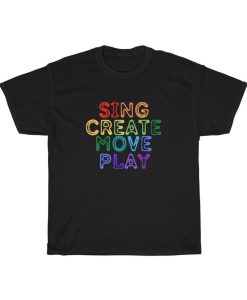 Sing Move Create Play Music T-Shirt