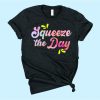 Squeeze The Day T-Shirt