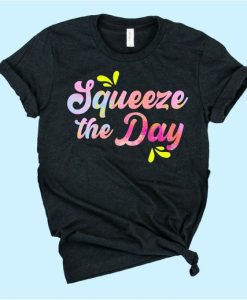 Squeeze The Day T-Shirt