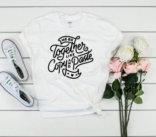 we go together like copy and paste, couple valentines day t-shirt