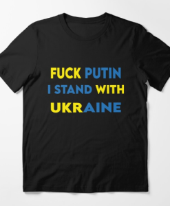 FUCK PUTIN I STAND WITH UKRAINE T-SHIRT