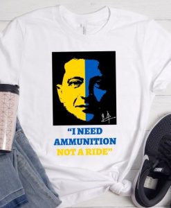 I Need Ammunition Not A Ride Tshirt